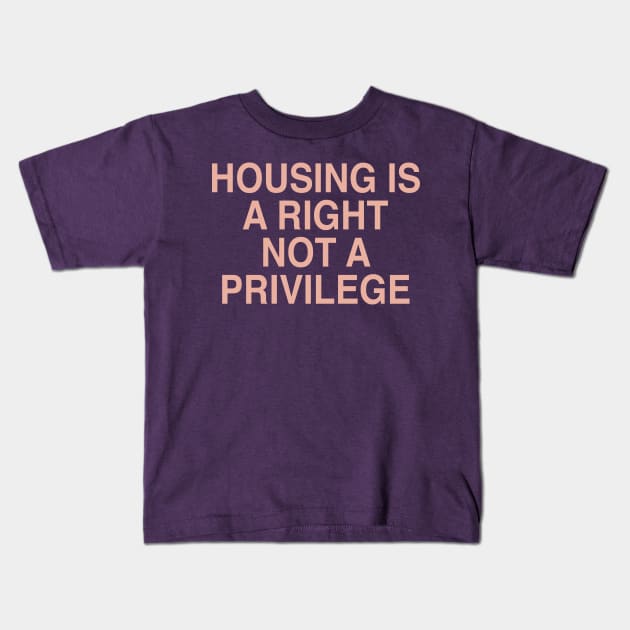 HOUSING IS A RIGHT Kids T-Shirt by TheCosmicTradingPost